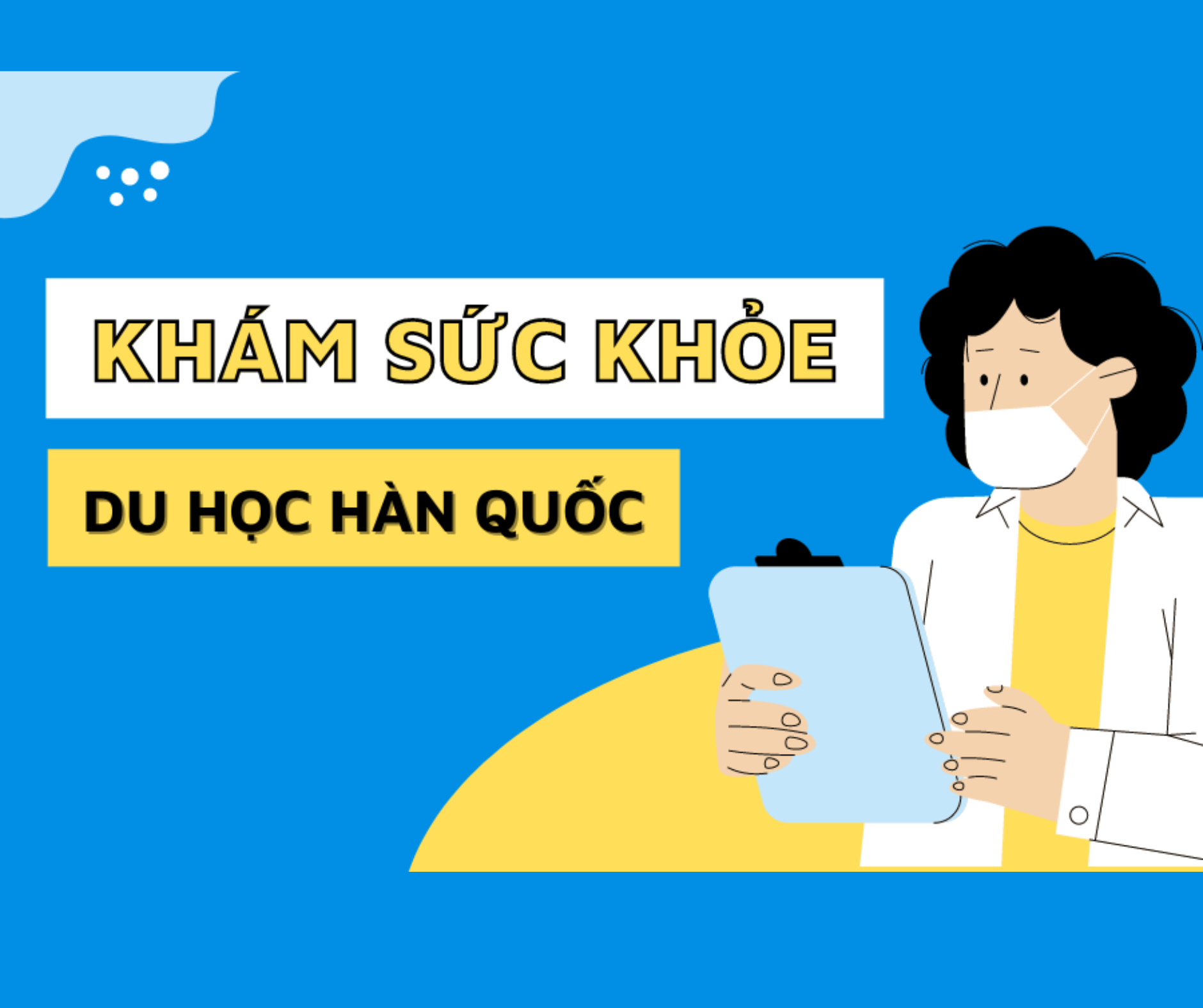 Khám Sức Khỏe Khi Du Học Hàn Quốc: Thủ Tục Bắt Buộc Và Những Điều Cần Biết