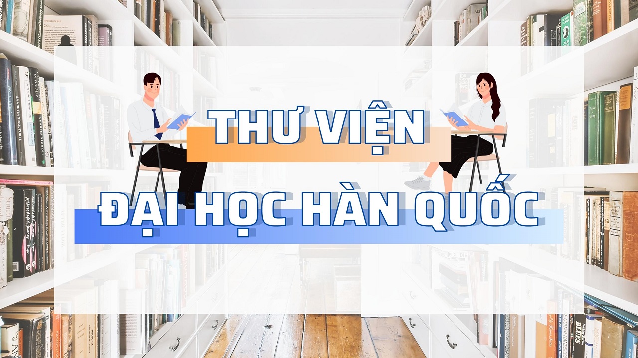 “THƯ VIỆN ĐẠI HỌC” Ở HÀN QUỐC CÓ GÌ HOT!??