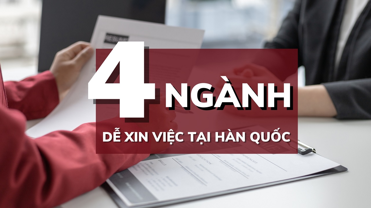 4 NGÀNH DỄ XIN VIỆC NHẤT TẠI HÀN QUỐC CHO DU HỌC SINH