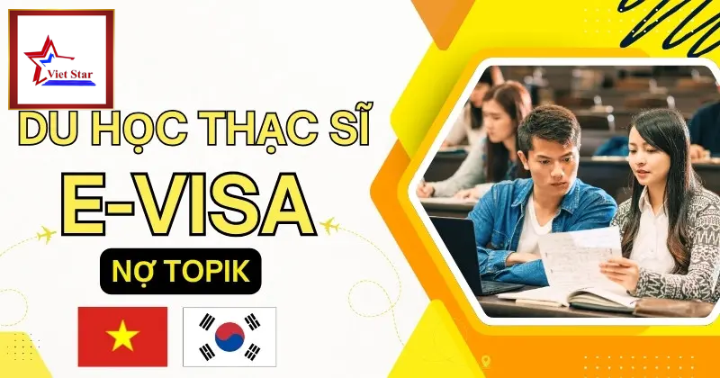 Du Học Thạc Sĩ Hàn Quốc Evisa 2026: Miễn Phỏng Vấn, Tỷ Lệ Đỗ 99%