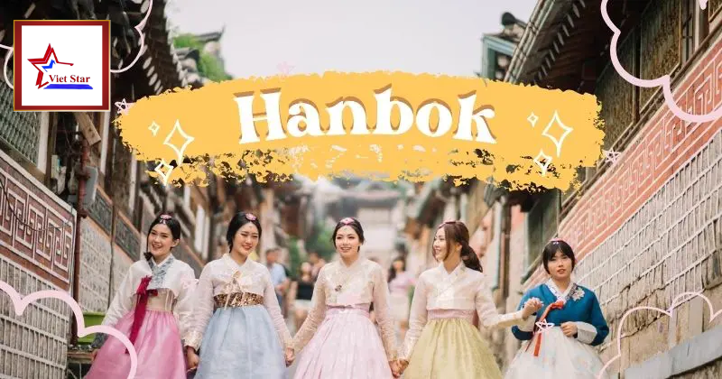 Hanbok Hàn Quốc: Trang Phục Truyền Thống, Nét Đẹp Văn Hóa Hàn