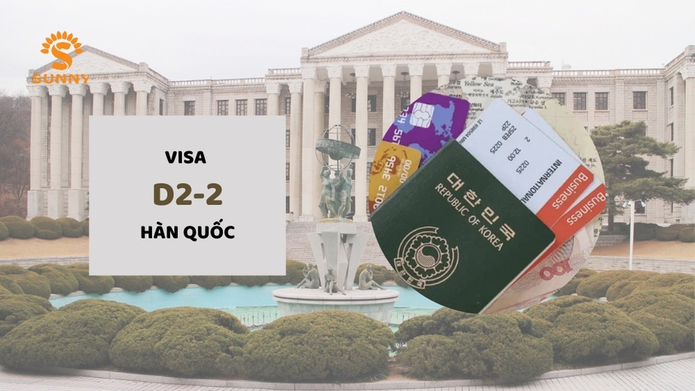 Visa D2-2 Hàn Quốc là gì? Cách xin dễ dàng & lưu ý quan trọng