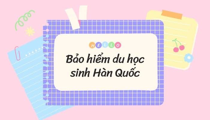 Bảo hiểm du học Hàn Quốc 2026: Những quy đinh hiện hành