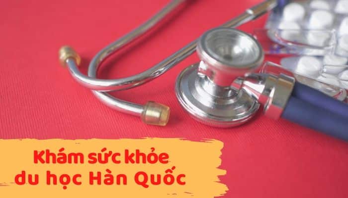 Khám sức khỏe đi du học Hàn Quốc, thủ tục và quy trình chuẩn