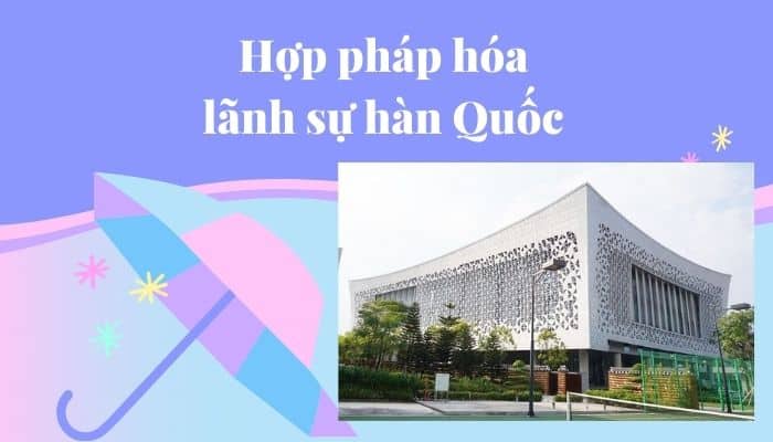 Hướng dẫn chi tiết thủ tục hợp pháp hóa lãnh sự Hàn Quốc dành cho du học sinh