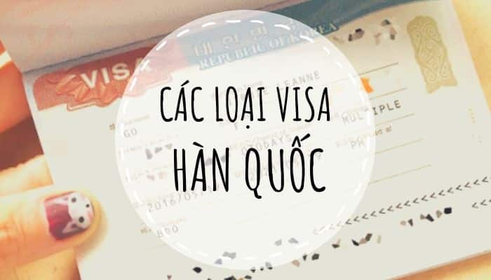 [2026] Các loại visa Hàn Quốc: Tên gọi, Phân loại, Thời gian lưu chú…